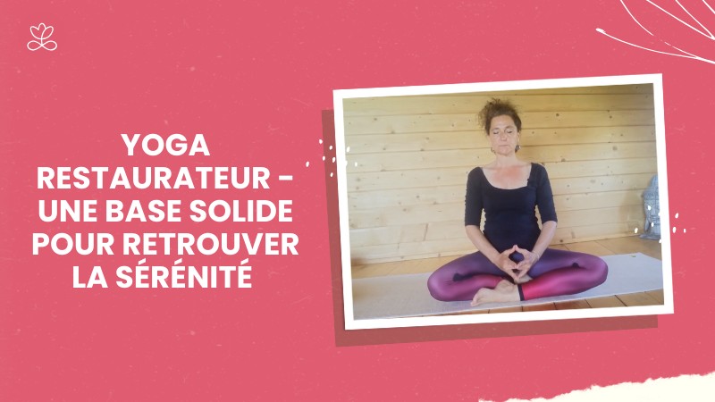 Yoga restaurateur - Une base solide pour retrouver la sérénité avec Valérie Penet